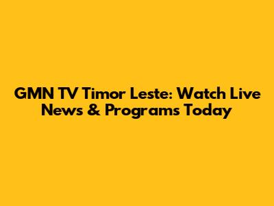 GMN TV Timor Leste: Watch Live News & Programs Today