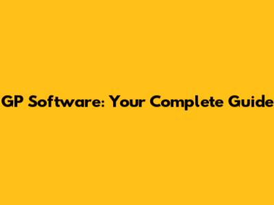 GP Software: Your Complete Guide