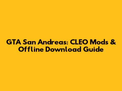 GTA San Andreas: CLEO Mods & Offline Download Guide