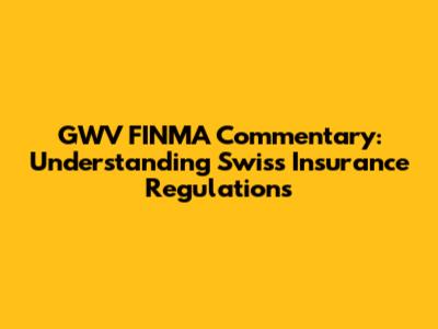 GWV FINMA Commentary: Understanding Swiss Insurance Regulations