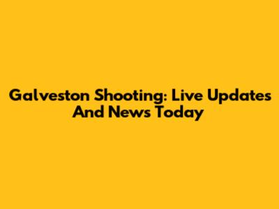 Galveston Shooting: Live Updates And News Today