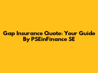 Gap Insurance Quote: Your Guide By PSEinFinance SE