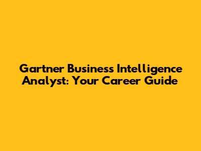 Gartner Business Intelligence Analyst: Your Career Guide