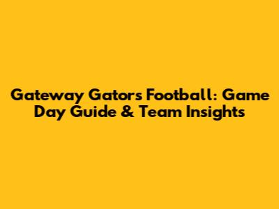 Gateway Gators Football: Game Day Guide & Team Insights