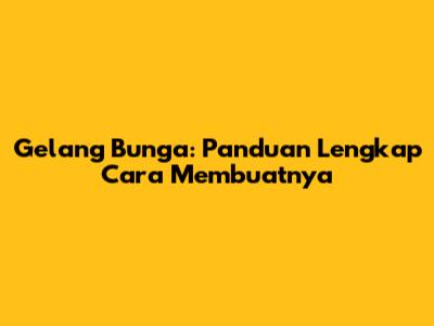 Gelang Bunga: Panduan Lengkap Cara Membuatnya