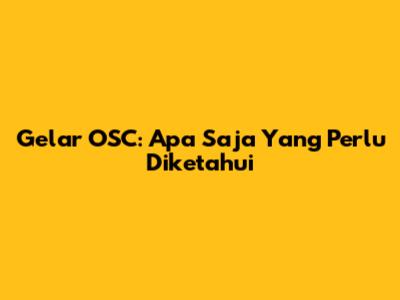Gelar OSC: Apa Saja Yang Perlu Diketahui