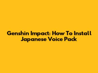 Genshin Impact: How To Install Japanese Voice Pack