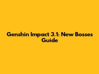 Genshin Impact 3.1: New Bosses Guide