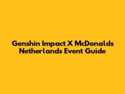 Genshin Impact X McDonald's Netherlands Event Guide