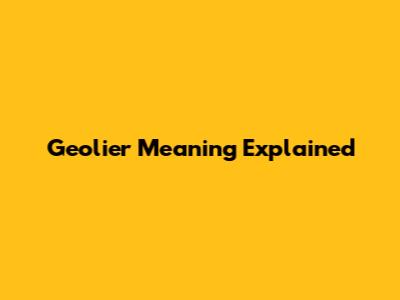 Geolier Meaning Explained