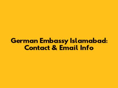 German Embassy Islamabad: Contact & Email Info