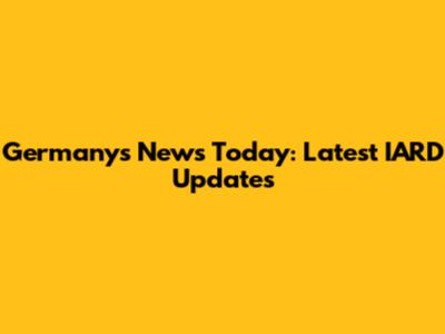 Germany's News Today: Latest IARD Updates