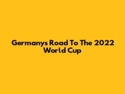 Germany's Road To The 2022 World Cup