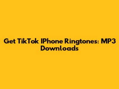 Get TikTok IPhone Ringtones: MP3 Downloads