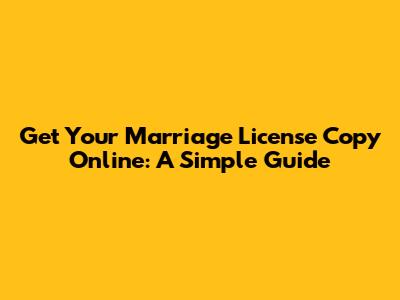 Get Your Marriage License Copy Online: A Simple Guide
