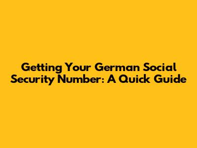 Getting Your German Social Security Number: A Quick Guide