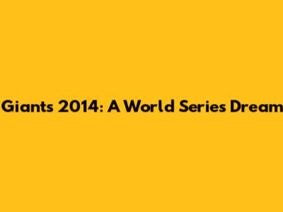 Giants 2014: A World Series Dream