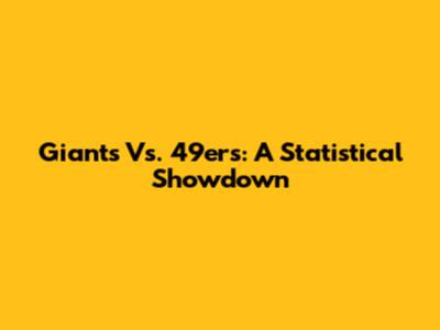 Giants Vs. 49ers: A Statistical Showdown