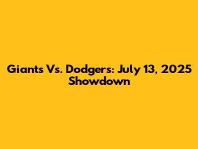 Giants Vs. Dodgers: July 13, 2025 Showdown