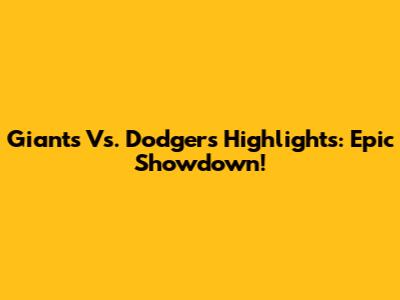 Giants Vs. Dodgers Highlights: Epic Showdown!