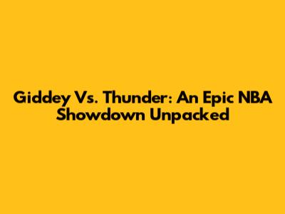 Giddey Vs. Thunder: An Epic NBA Showdown Unpacked