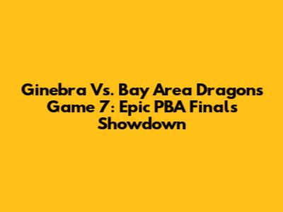 Ginebra Vs. Bay Area Dragons Game 7: Epic PBA Finals Showdown