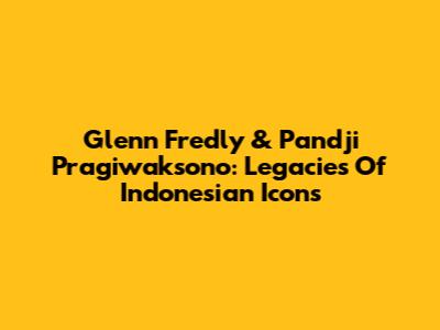 Glenn Fredly & Pandji Pragiwaksono: Legacies Of Indonesian Icons