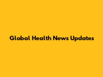 Global Health News Updates