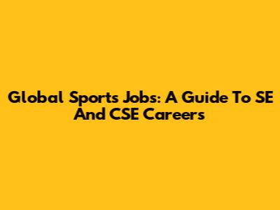 Global Sports Jobs: A Guide To SE And CSE Careers