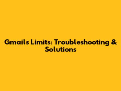 Gmail's Limits: Troubleshooting & Solutions