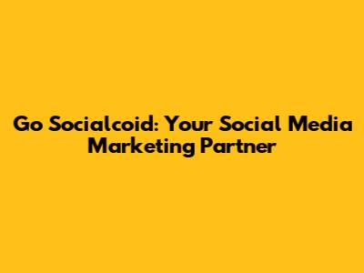 Go Socialcoid: Your Social Media Marketing Partner