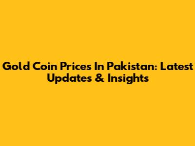 Gold Coin Prices In Pakistan: Latest Updates & Insights