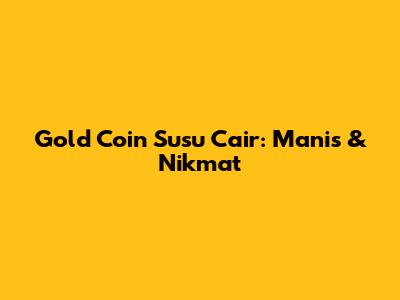 Gold Coin Susu Cair: Manis & Nikmat