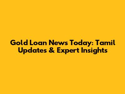 Gold Loan News Today: Tamil Updates & Expert Insights
