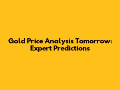 Gold Price Analysis Tomorrow: Expert Predictions