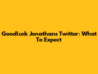 Goodluck Jonathan's Twitter: What To Expect
