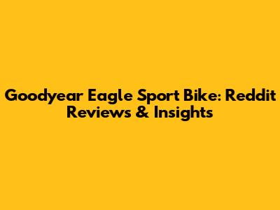 Goodyear Eagle Sport Bike: Reddit Reviews & Insights