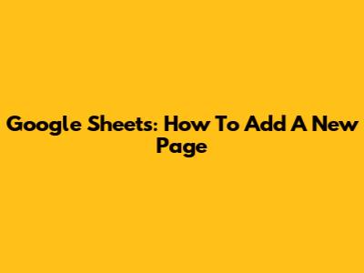 Google Sheets: How To Add A New Page