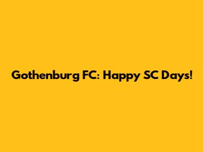 Gothenburg FC: Happy SC Days!