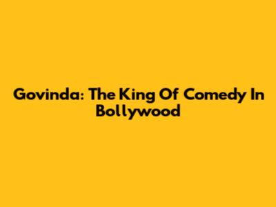 Govinda: The King Of Comedy In Bollywood