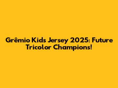 Grêmio Kids Jersey 2025: Future Tricolor Champions!