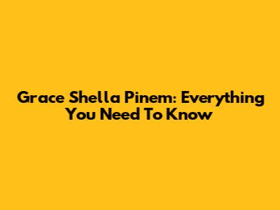 Grace Shella Pinem: Everything You Need To Know