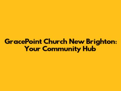 GracePoint Church New Brighton: Your Community Hub