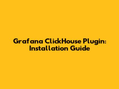 Grafana ClickHouse Plugin: Installation Guide