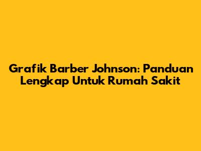 Grafik Barber Johnson: Panduan Lengkap Untuk Rumah Sakit
