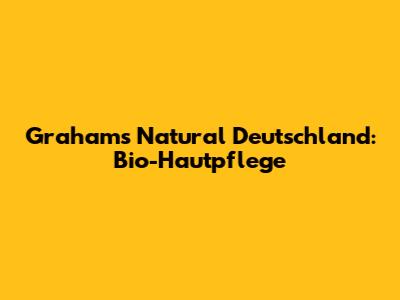 Grahams Natural Deutschland: Bio-Hautpflege