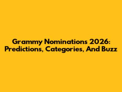 Grammy Nominations 2026: Predictions, Categories, And Buzz
