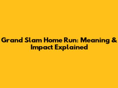 Grand Slam Home Run: Meaning & Impact Explained