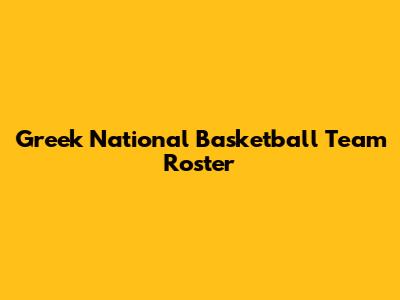 Greek National Basketball Team Roster