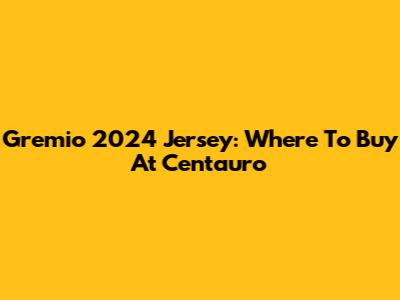 Gremio 2024 Jersey: Where To Buy At Centauro